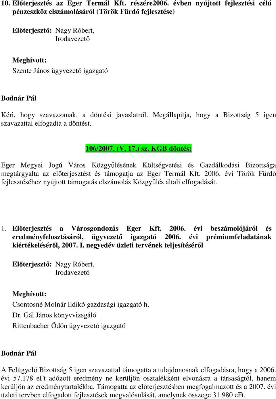 Megállapítja, hogy a Bizottság 5 igen 106/2007. (V. 17.) sz.