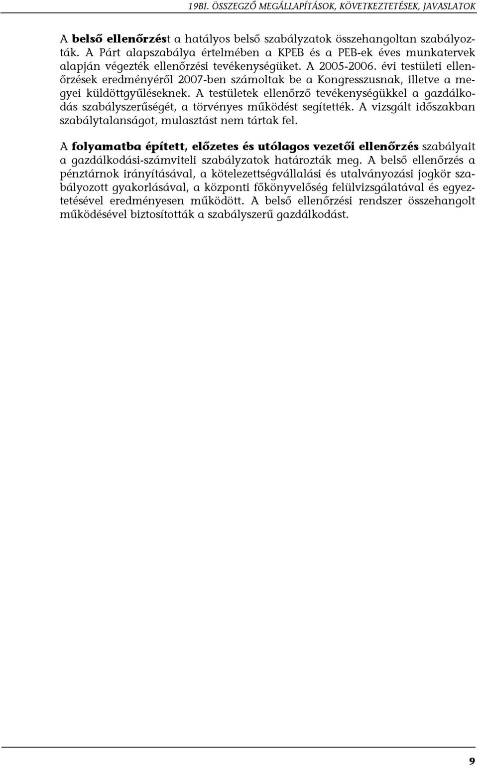 évi testületi ellenőrzések eredményéről 2007-ben számoltak be a Kongresszusnak, illetve a megyei küldöttgyűléseknek.