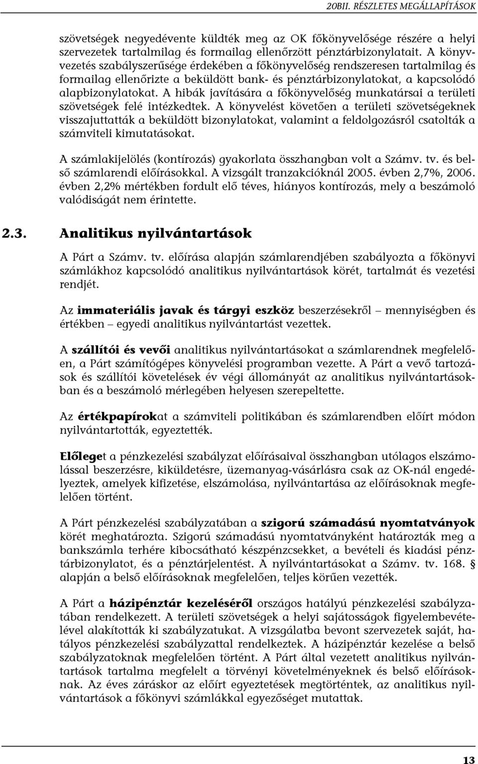 A hibák javítására a főkönyvelőség munkatársai a területi szövetségek felé intézkedtek.