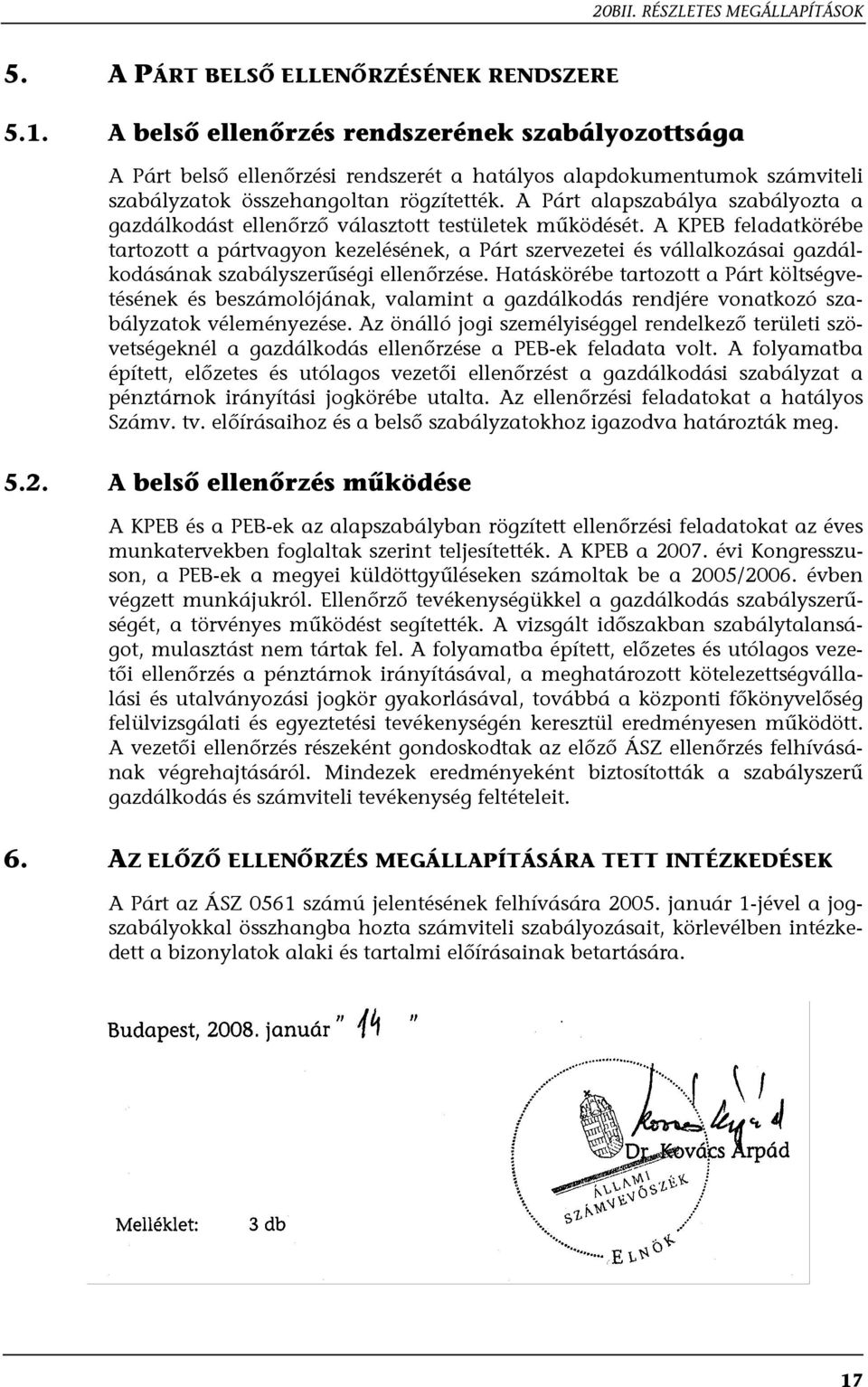 A Párt alapszabálya szabályozta a gazdálkodást ellenőrző választott testületek működését.