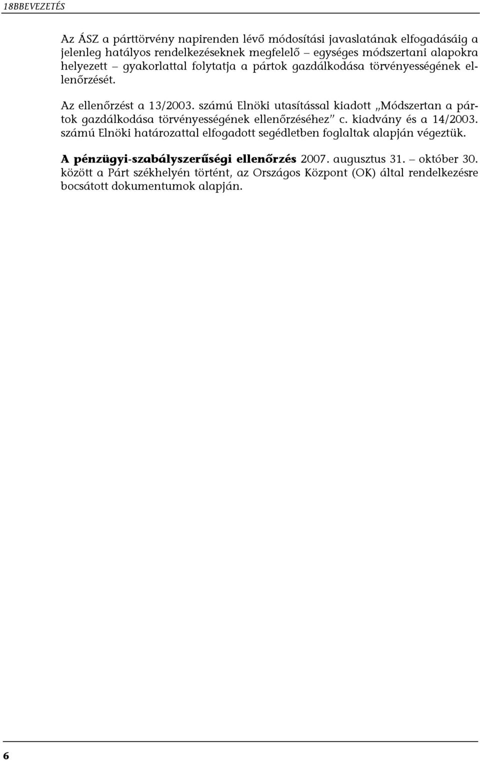 számú Elnöki utasítással kiadott Módszertan a pártok gazdálkodása törvényességének ellenőrzéséhez c. kiadvány és a 14/2003.