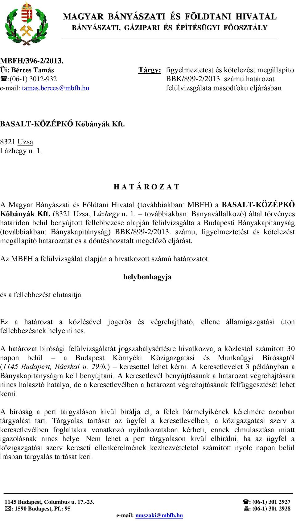 H A T Á R O Z A T A Magyar Bányászati és Földtani Hivatal (továbbiakban: MBFH) a BASALT-KÖZÉPKŐ Kőbányák Kft. (8321 Uzsa, Lázhegy u. 1.