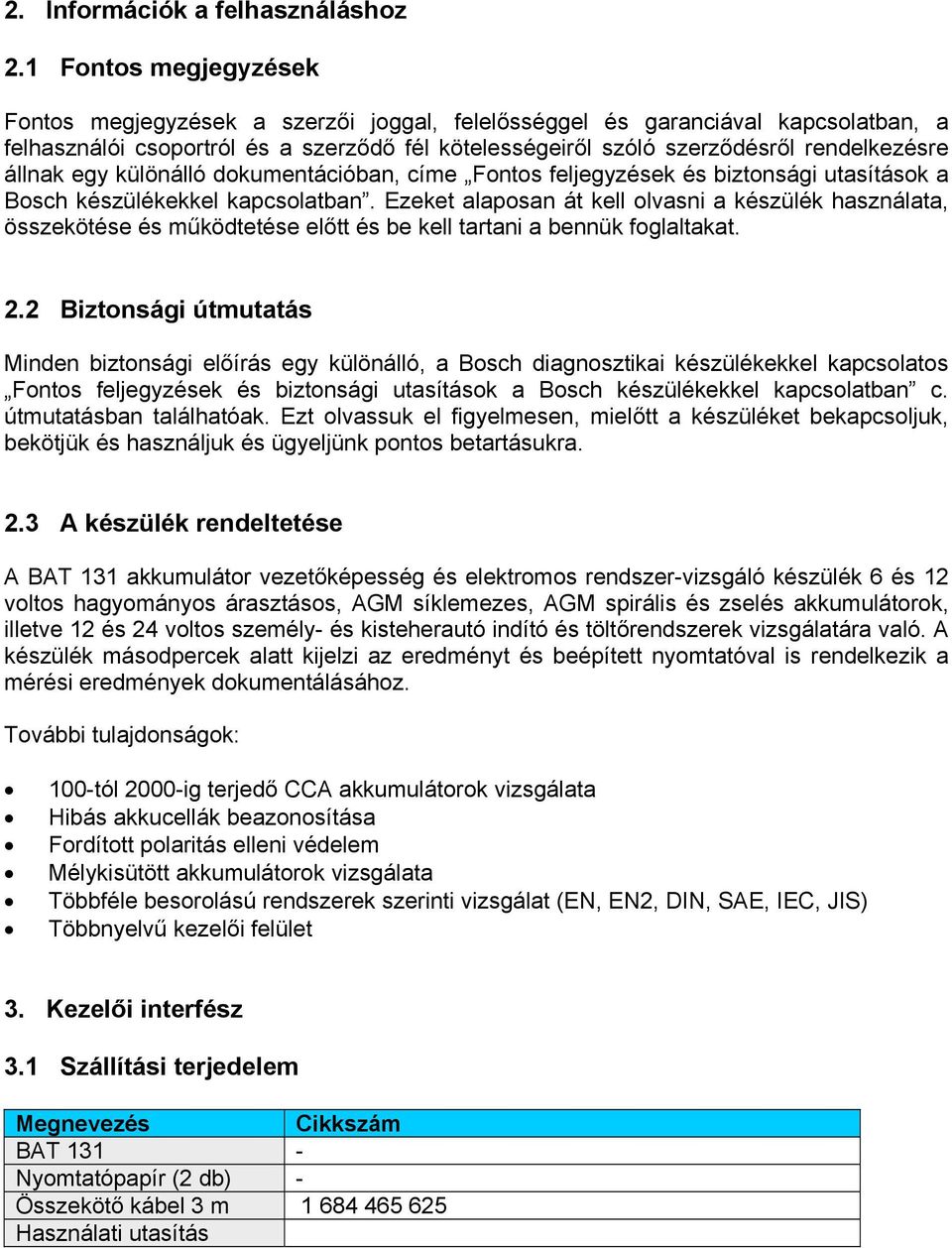 állnak egy különálló dokumentációban, címe Fontos feljegyzések és biztonsági utasítások a Bosch készülékekkel kapcsolatban.