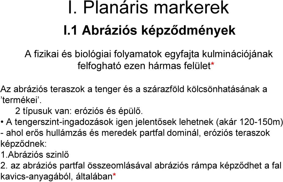 teraszok a tenger és a szárazföld kölcsönhatásának a termékei. 2 típusuk van: eróziós és épülő.