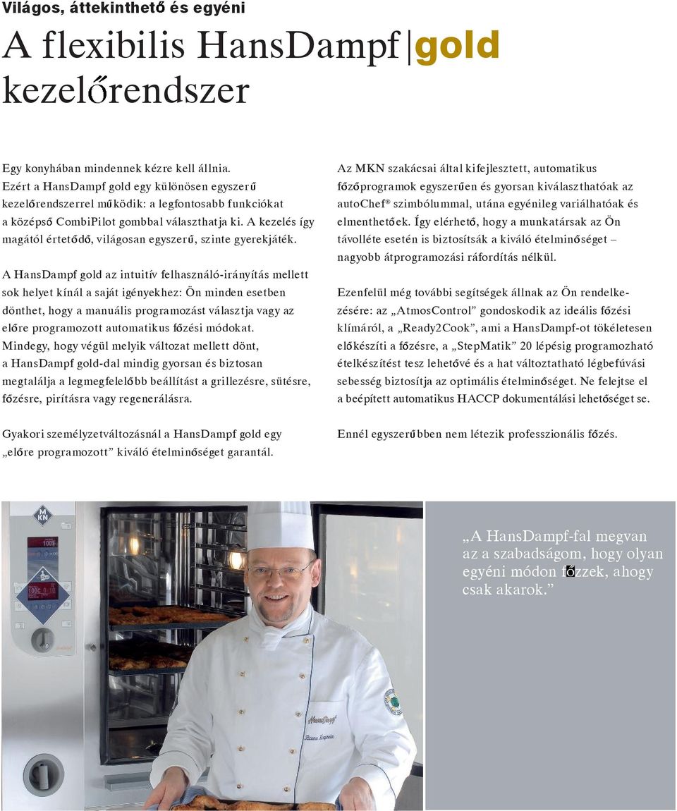 A kezelés így magától értet d, világosan egyszer, szinte gyerekjáték.