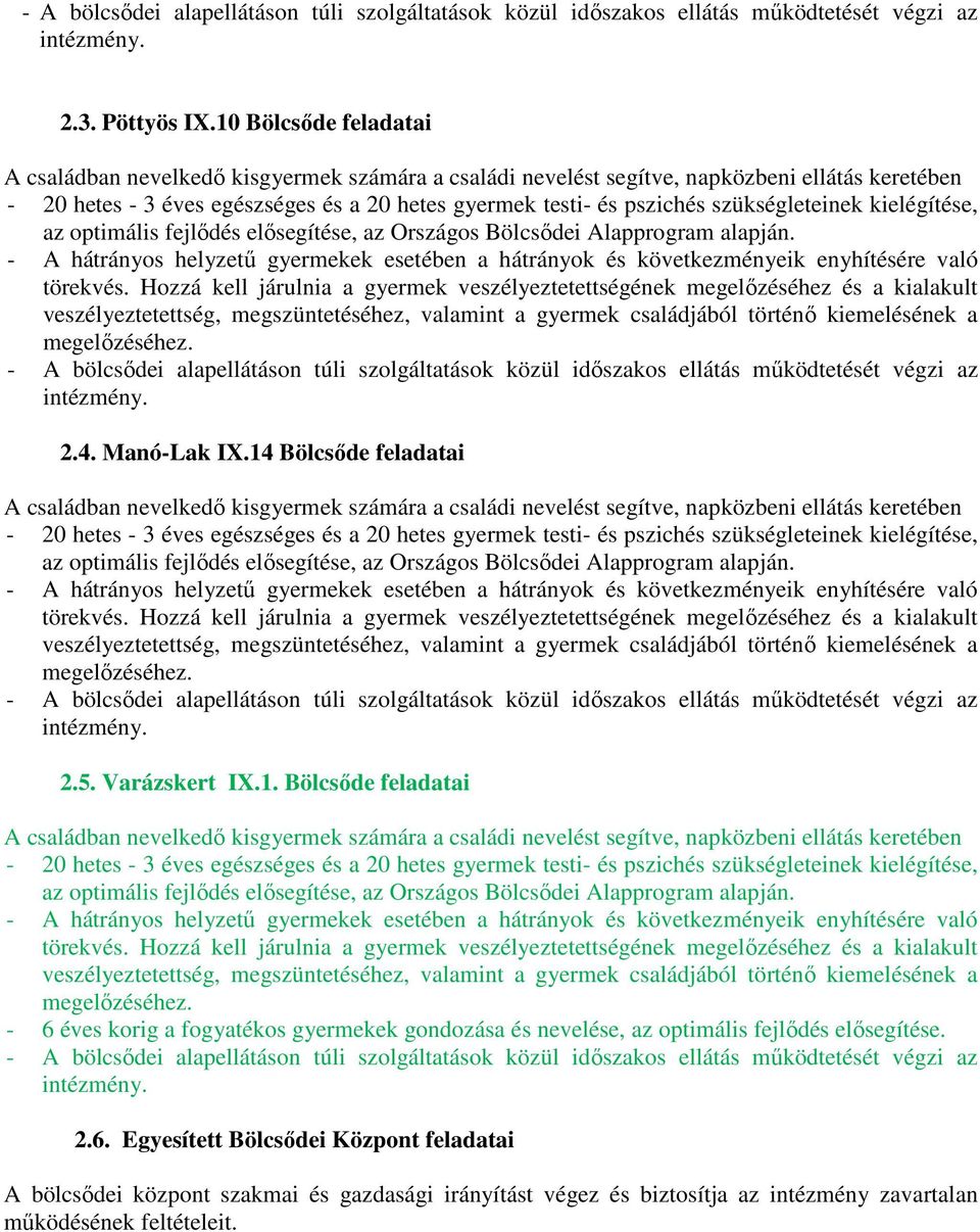 szükségleteinek kielégítése, az optimális fejlődés elősegítése, az Országos Bölcsődei Alapprogram alapján.