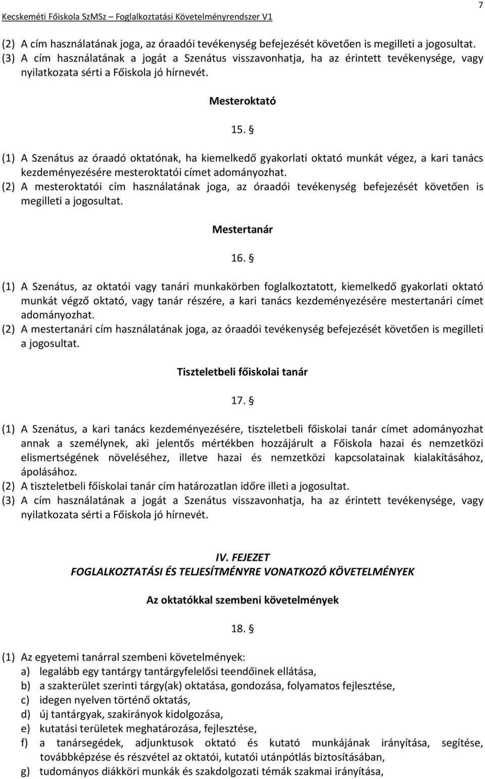 (1) A Szenátus az óraadó oktatónak, ha kiemelkedő gyakorlati oktató munkát végez, a kari tanács kezdeményezésére mesteroktatói címet adományozhat.