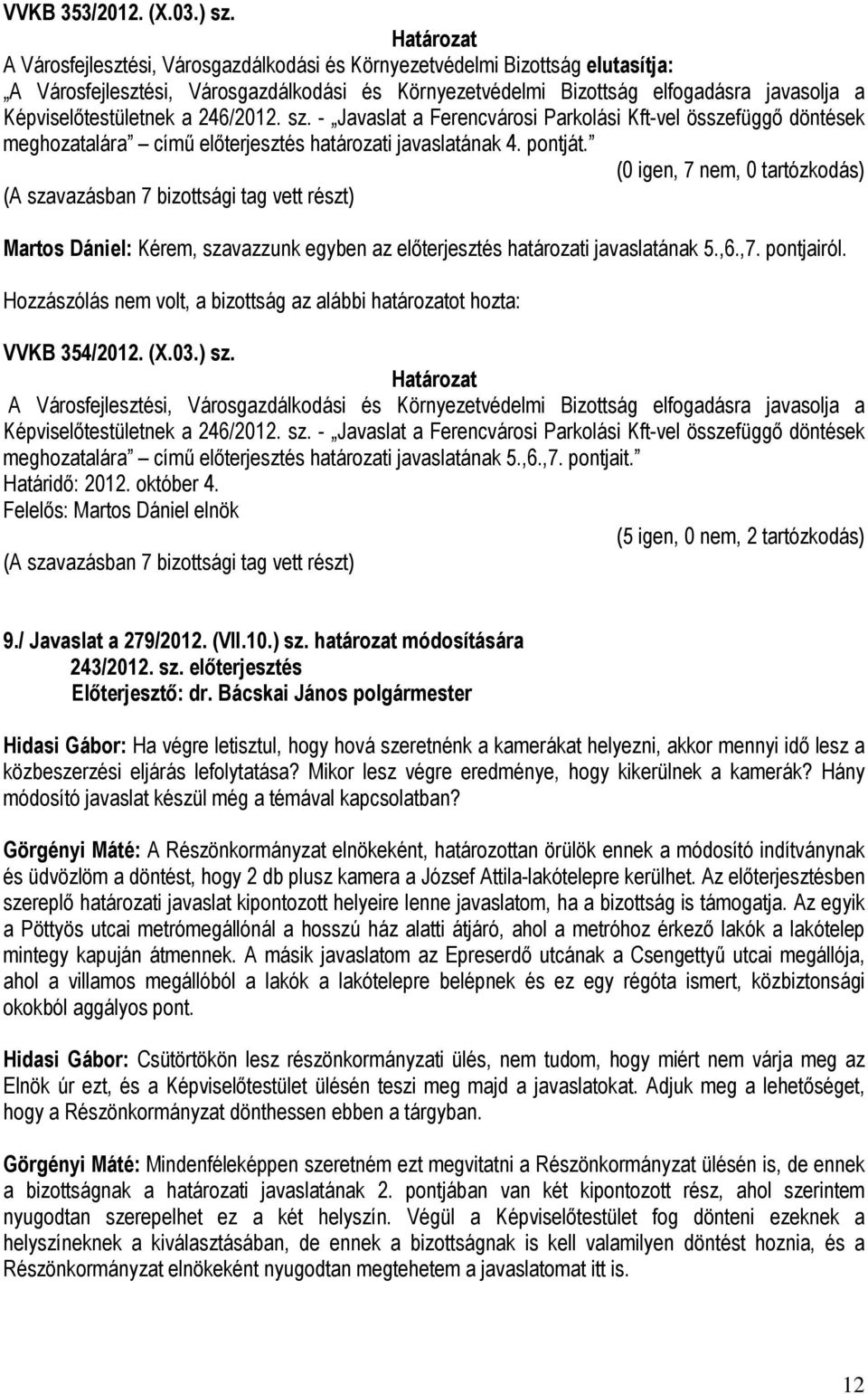Képviselőtestületnek a 246/2012. sz. - Javaslat a Ferencvárosi Parkolási Kft-vel összefüggő döntések meghozatalára című előterjesztés határozati javaslatának 5.,6.,7. pontjait.