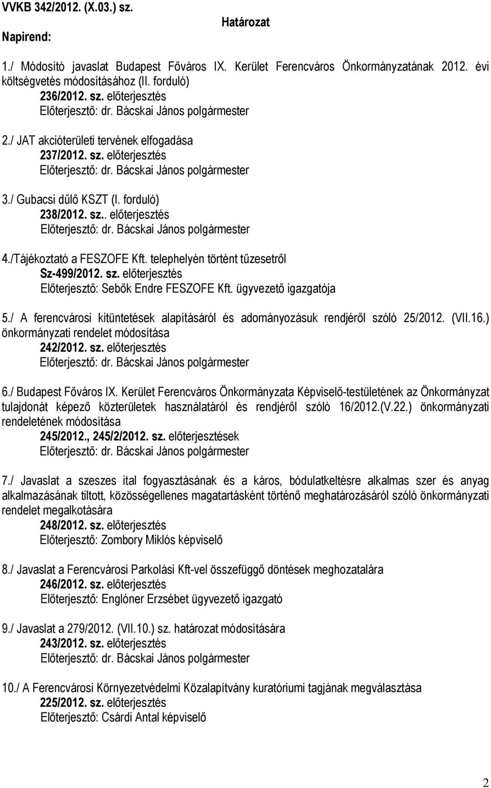 telephelyén történt tűzesetről Sz-499/2012. sz. előterjesztés Előterjesztő: Sebők Endre FESZOFE Kft. ügyvezető igazgatója 5.