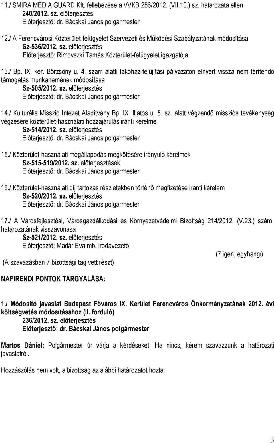 Börzsöny u. 4. szám alatti lakóház-felújítási pályázaton elnyert vissza nem térítendő támogatás munkanemének módosítása Sz-505/2012. sz. előterjesztés 14./ Kulturális Misszió Intézet Alapítvány Bp.