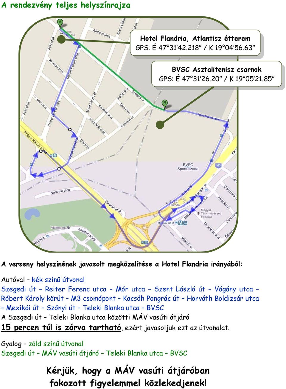 Károly körút M3 csomópont Kacsóh Pongrác út Horváth Boldizsár utca Mexikói út Szőnyi út Teleki Blanka utca BVSC A Szegedi út Teleki Blanka utca közötti MÁV vasúti átjáró 15 percen