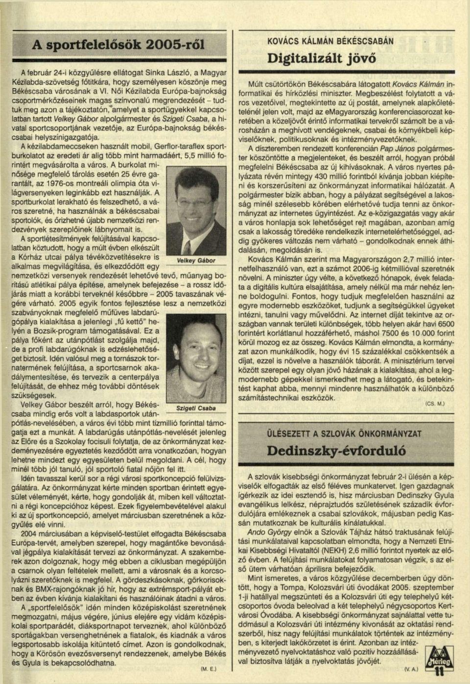 "amelyet a sportügyekkel kapcsolatban tartott Velkey Gábor alpolgármester és Szigeti Csaba, a hivatal sportcsoportjának vezetője, az Európa-bajnokság békéscsabai helyszínigazgatója.