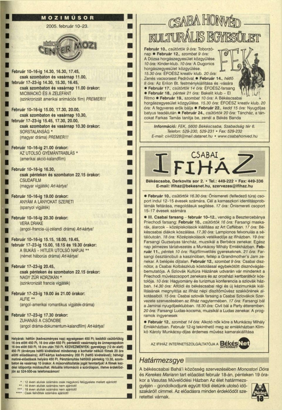 !! Február 10., csütörtök 9 óra: Toborzónap Február 12., szombat 9 óra: A Dózsa horgászegyesület közgyűlése. 10 óra: Kinder-klub. 10 óra: A Dugonics horgászegyesület közgyűlése. 75.30 óra.