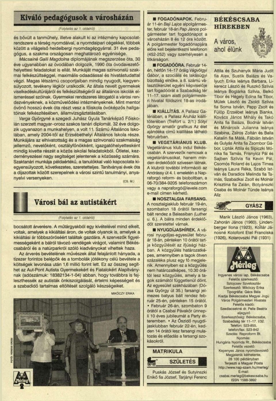 Mácsainé Galli Magdolna diplomájának megszerzése óta, 30 éve ugyanabban az óvodában dolgozik, 1990 óta óvodavezetőhelyettesi feladatokat is ellát.