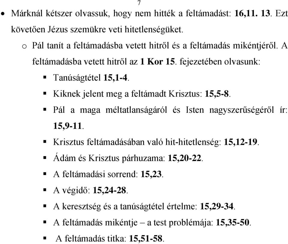 Kiknek jelent meg a feltámadt Krisztus: 15,5-8. Pál a maga méltatlanságáról és Isten nagyszerűségéről ír: 15,9-11.