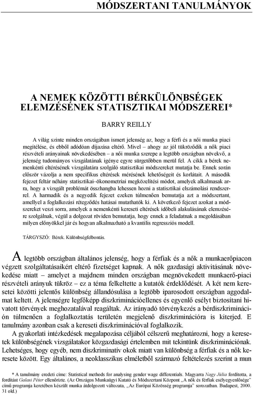 A ckk a bérek eeké eléréséek vzsgálaára szolgáló saszka ódszereke uaa be. Eek sorá először vázola a e speckus elérések éréséek leheősége és korláa.