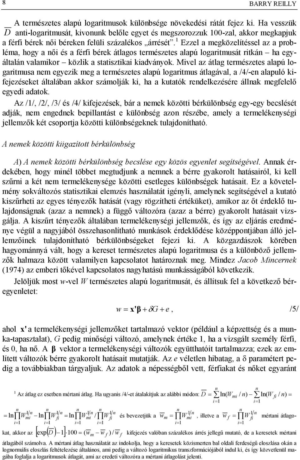 Mvel az álag erészees alapú logarusa e egyezk eg a erészees alapú logarus álagával, a /4/-e alapuló keezéseke álalába akkor száolák k, ha a kuaók redelkezésére állak egelelő egyed adaok.