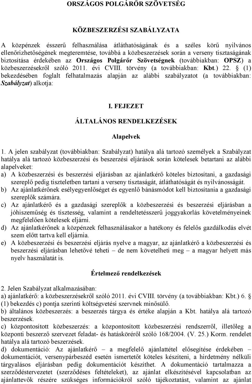 (1) bekezdésében foglalt felhatalmazás alapján az alábbi szabályzatot (a továbbiakban: Szabályzat) alkotja: I. FEJEZET ÁLTALÁNOS RENDELKEZÉSEK Alapelvek 1.