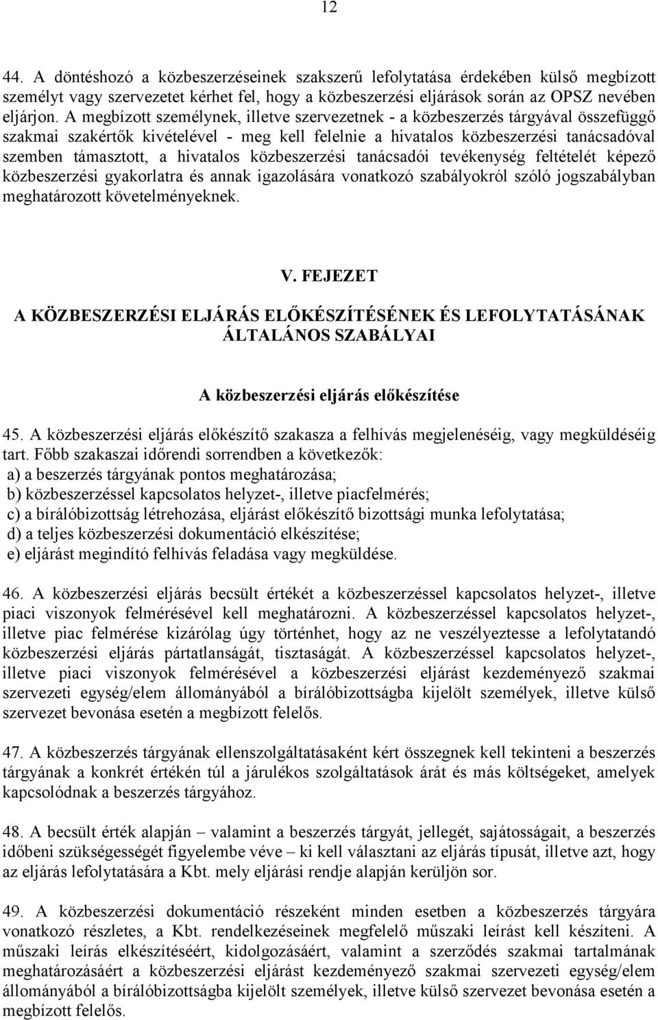 hivatalos közbeszerzési tanácsadói tevékenység feltételét képező közbeszerzési gyakorlatra és annak igazolására vonatkozó szabályokról szóló jogszabályban meghatározott követelményeknek. V.