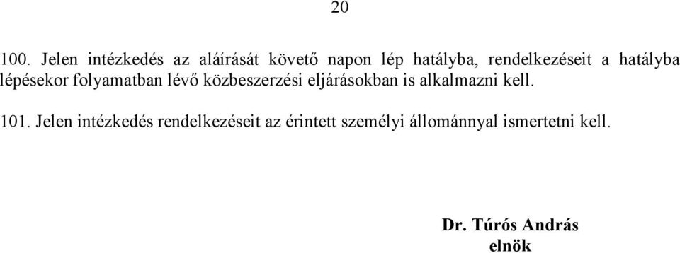 rendelkezéseit a hatályba lépésekor folyamatban lévő közbeszerzési