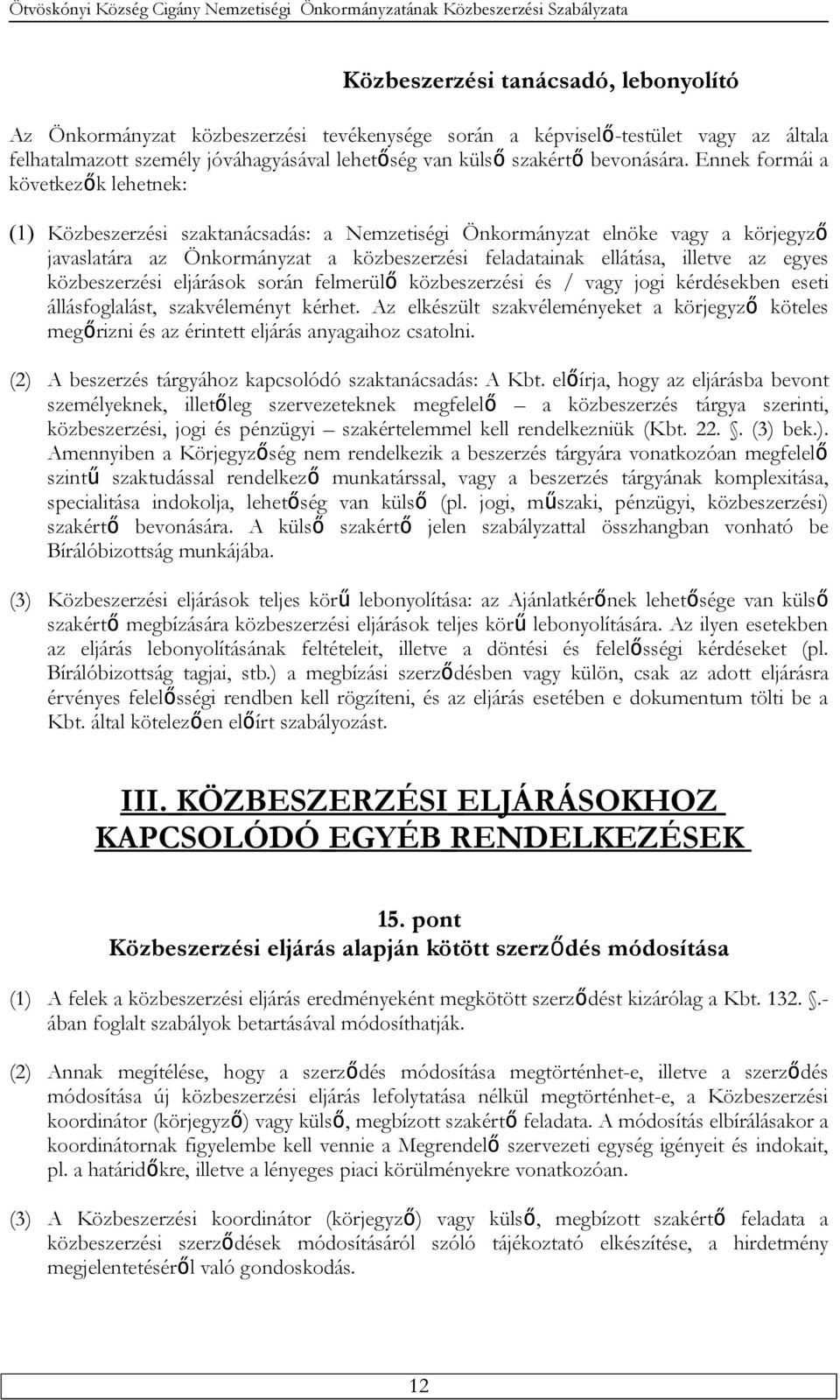 egyes közbeszerzési eljárások során felmerülő közbeszerzési és / vagy jogi kérdésekben eseti állásfoglalást, szakvéleményt kérhet.