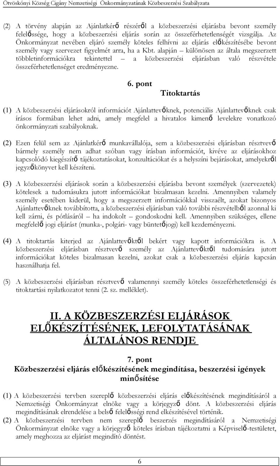 alapján különösen az általa megszerzett többletinformációkra tekintettel a közbeszerzési eljárásban való részvétele összeférhetetlenséget eredményezne. 6.