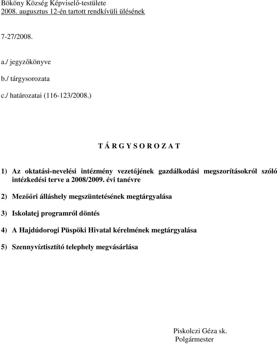 ) T Á R G Y S O R O Z A T 1) Az oktatási-nevelési intézmény vezetőjének gazdálkodási megszorításokról szóló intézkedési terve a