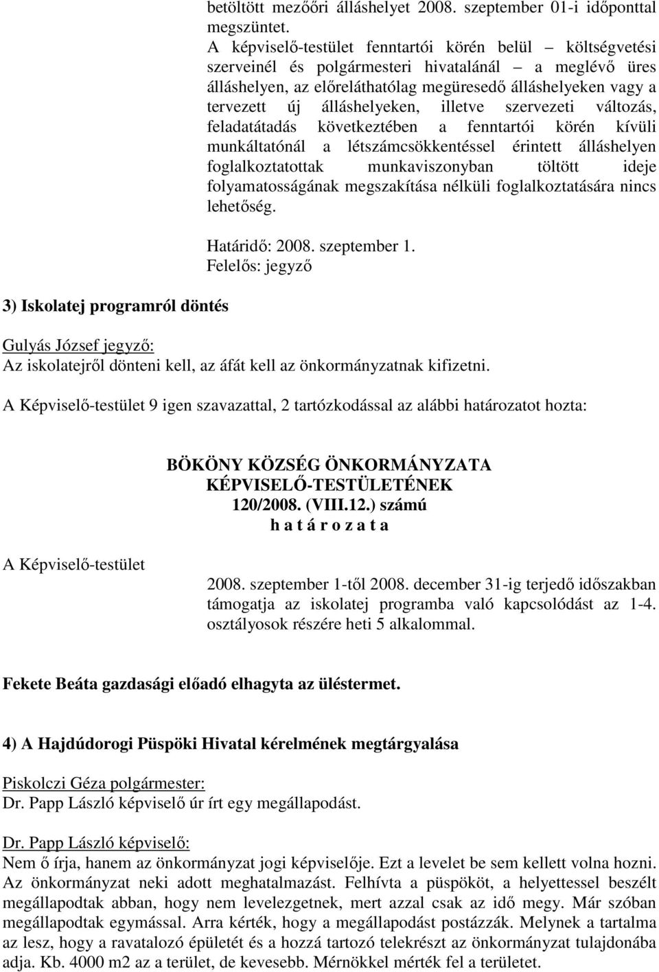 illetve szervezeti változás, feladatátadás következtében a fenntartói körén kívüli munkáltatónál a létszámcsökkentéssel érintett álláshelyen foglalkoztatottak munkaviszonyban töltött ideje