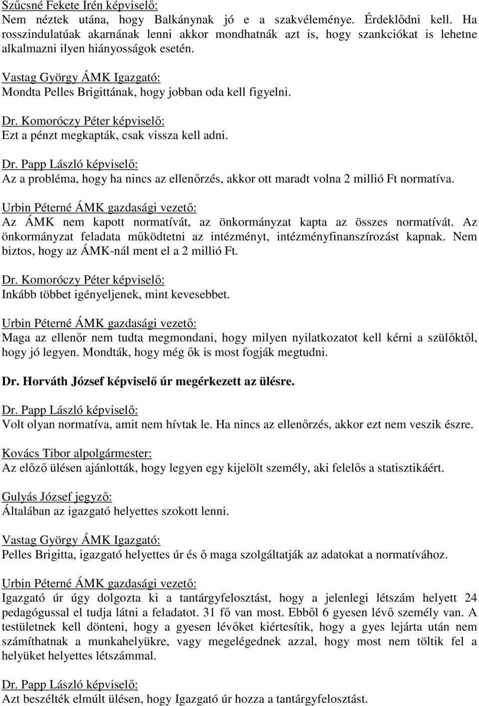 Komoróczy Péter : Ezt a pénzt megkapták, csak vissza kell adni. Az a probléma, hogy ha nincs az ellenőrzés, akkor ott maradt volna 2 millió Ft normatíva.