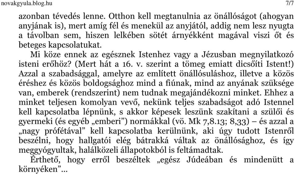 kapcsolatukat. Mi köze ennek az egésznek Istenhez vagy a Jézusban megnyilatkozó isteni erőhöz? (Mert hát a 16. v. szerint a tömeg emiatt dicsőíti Istent!