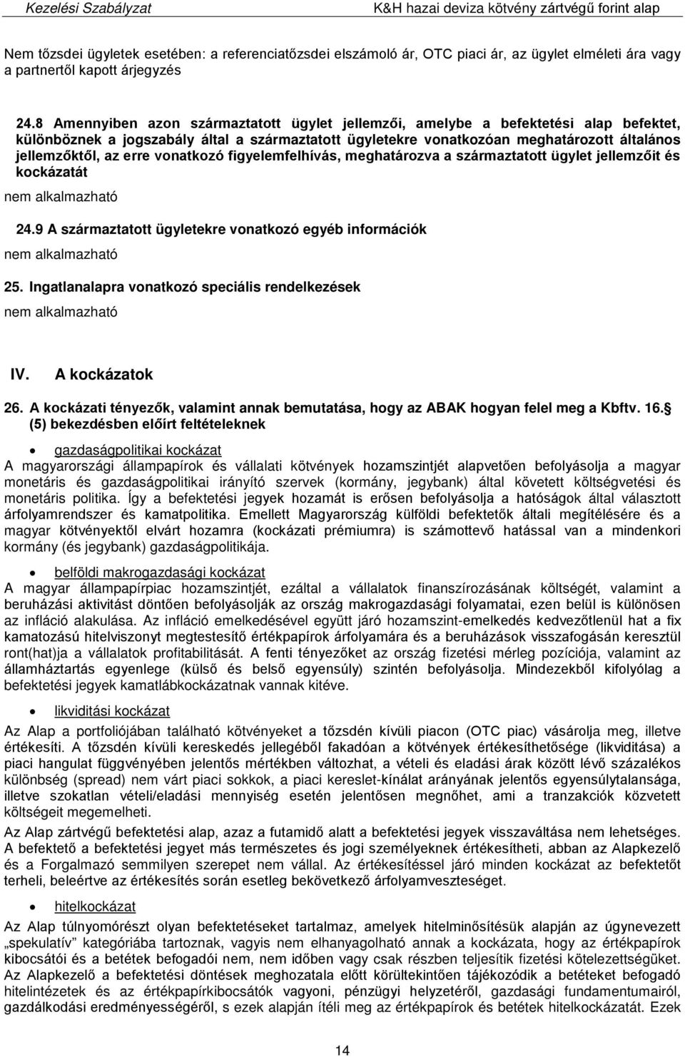 erre vonatkozó figyelemfelhívás, meghatározva a származtatott ügylet jellemzőit és kockázatát 24.9 A származtatott ügyletekre vonatkozó egyéb információk 25.