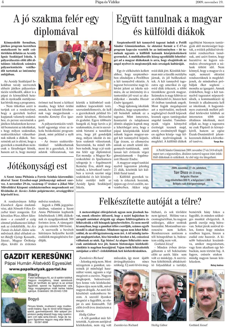 A pályaválasztás elõtt álló általános iskolások számára pályaorientációs vetélkedõt tartottak az intézmény aulájában.