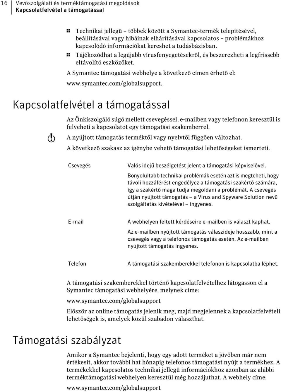 A Symantec támogatási webhelye a következő címen érhető el: www.symantec.com/globalsupport.