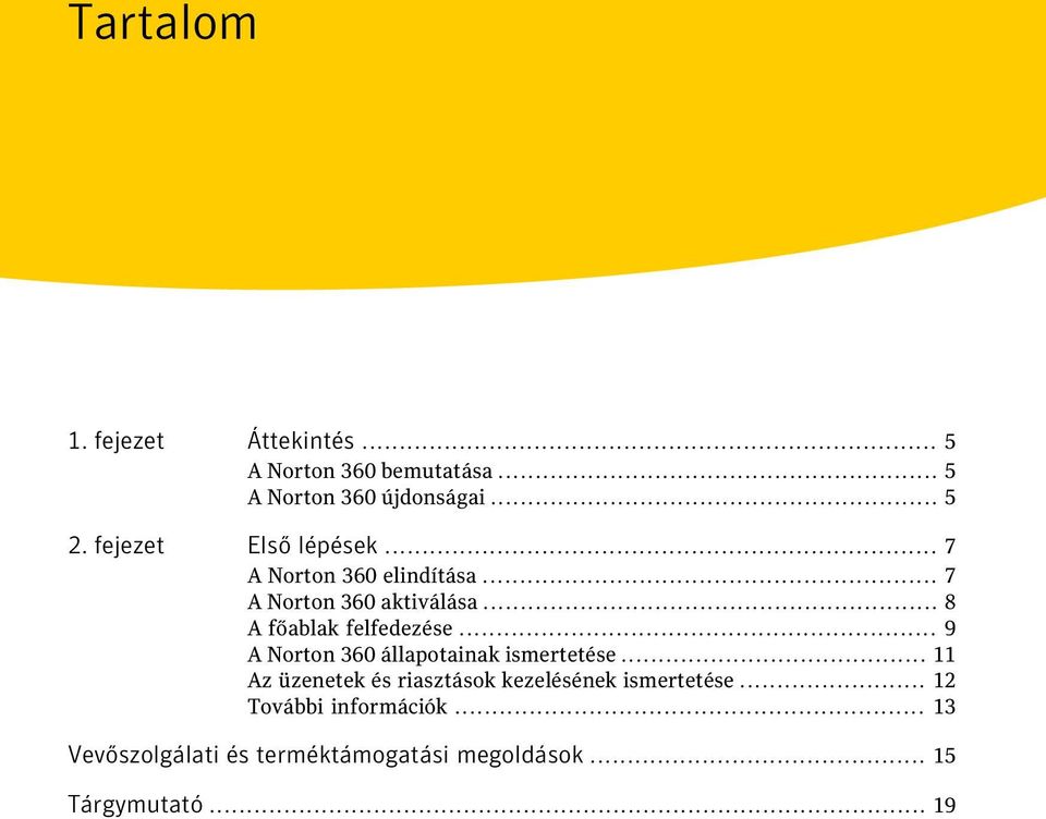 .. 8 A főablak felfedezése... 9 A Norton 360 állapotainak ismertetése.