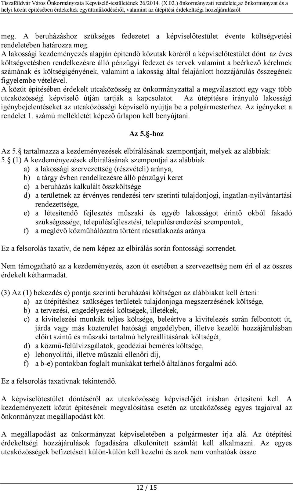 költségigényének, valamint a lakosság által felajánlott hozzájárulás összegének figyelembe vételével.