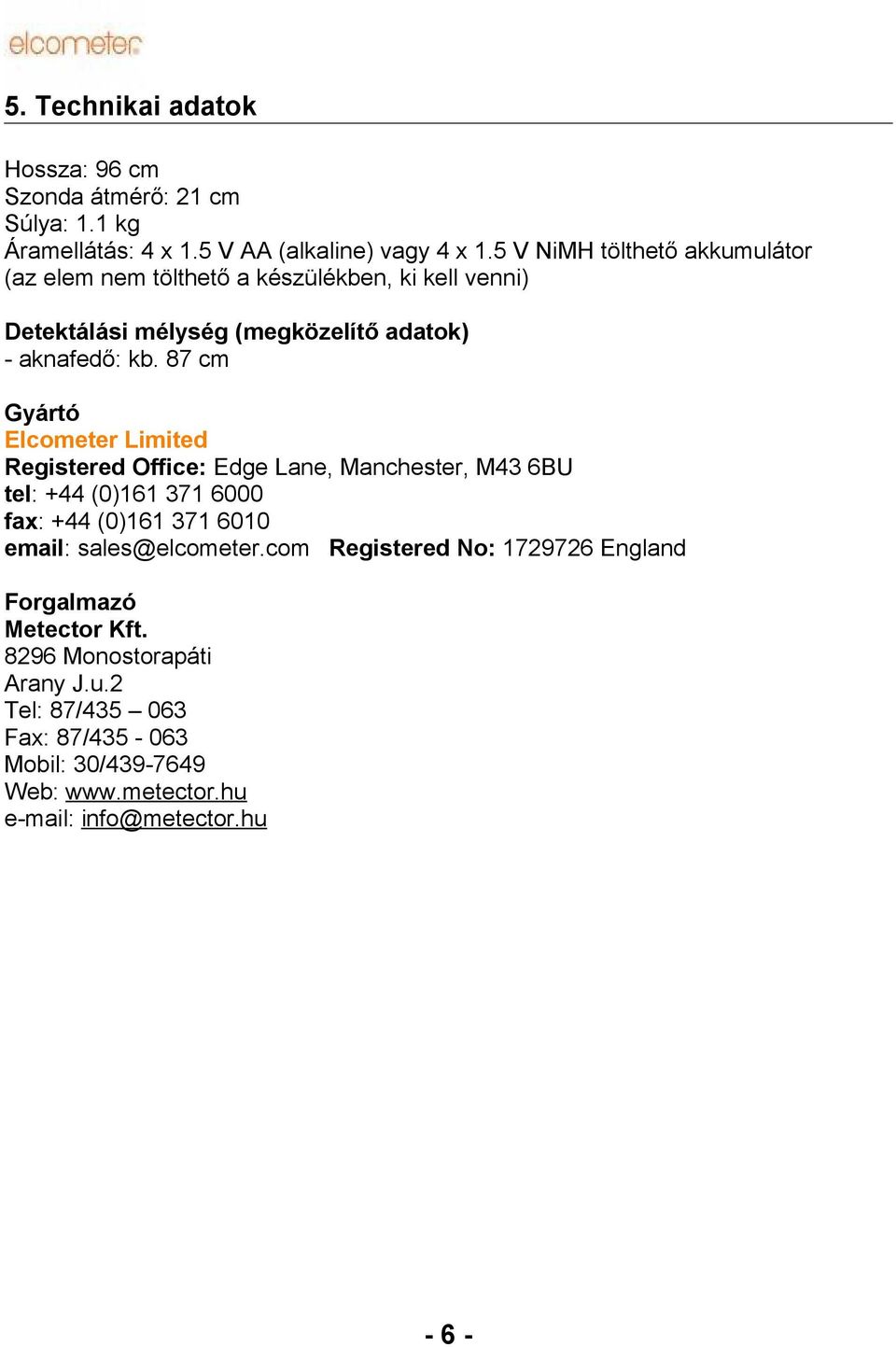87 cm Gyártó Elcometer Limited Registered Office: Edge Lane, Manchester, M43 6BU tel: +44 (0)161 371 6000 fax: +44 (0)161 371 6010 email: