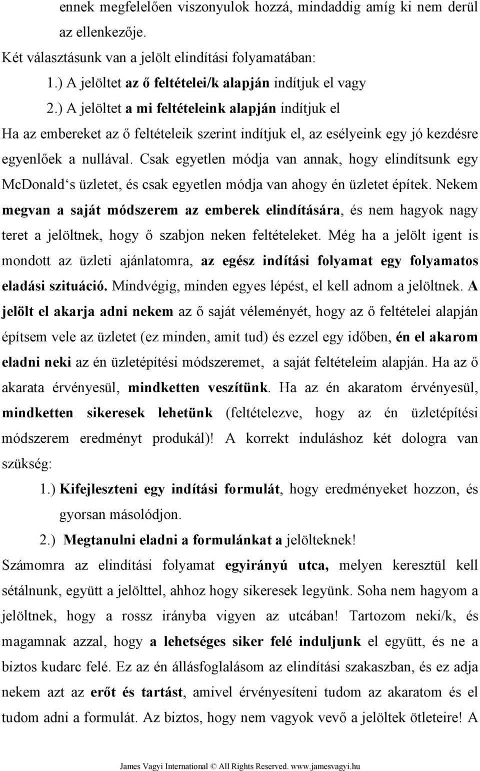 Csak egyetlen módja van annak, hogy elindítsunk egy McDonald s üzletet, és csak egyetlen módja van ahogy én üzletet építek.