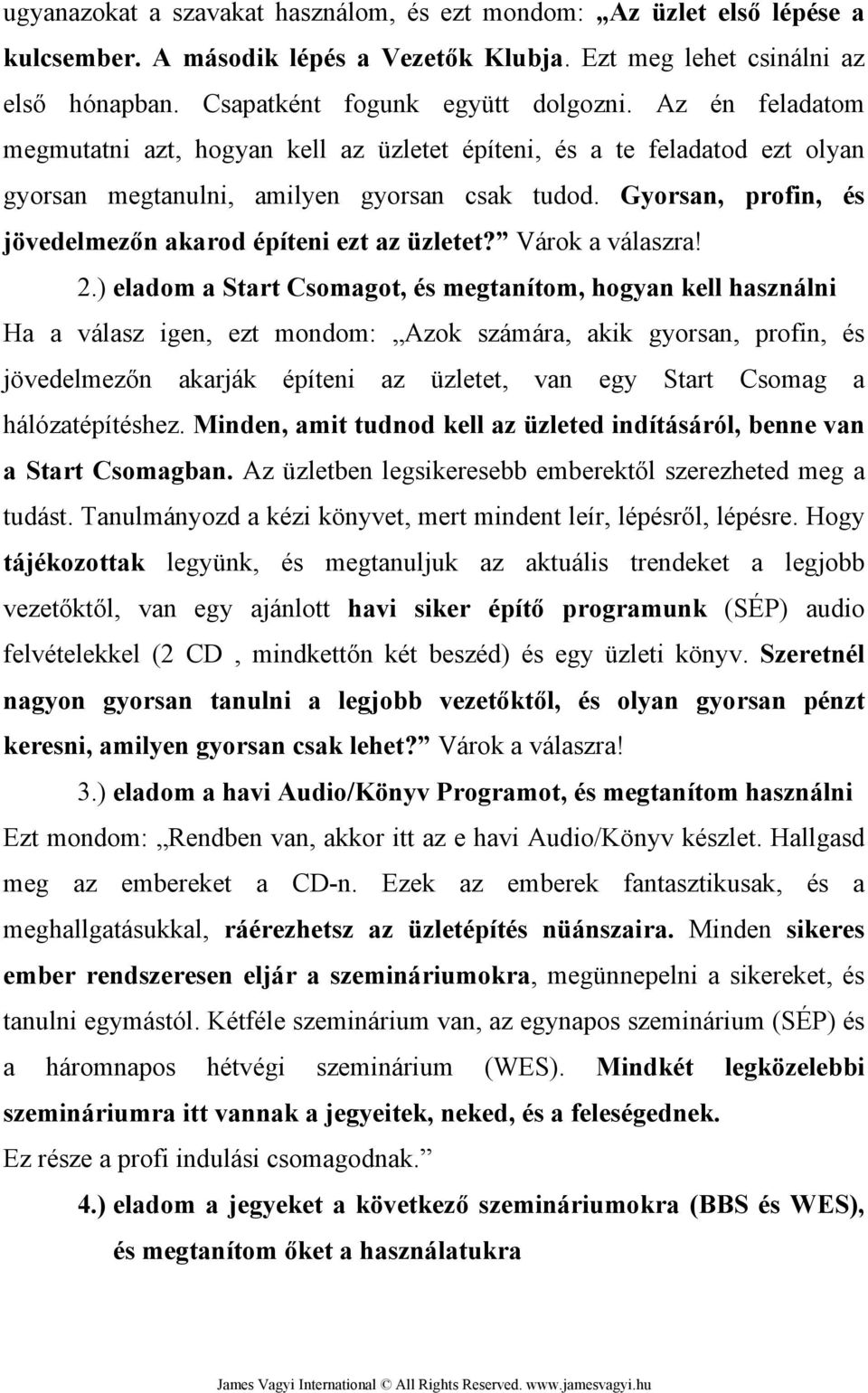 Gyorsan, profin, és jövedelmezőn akarod építeni ezt az üzletet? Várok a válaszra! 2.