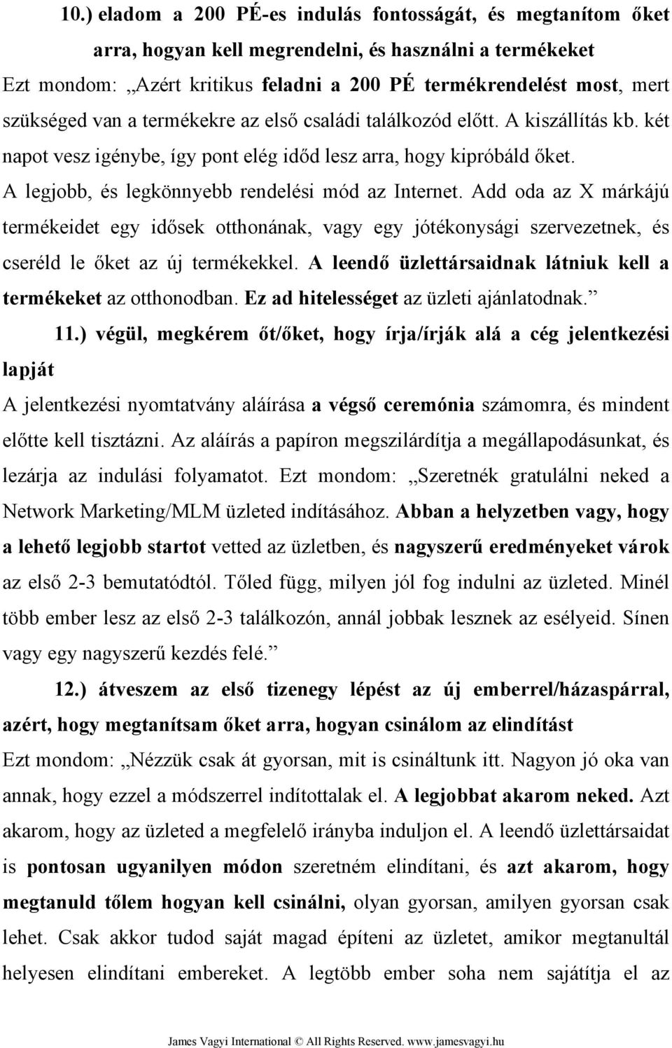 A legjobb, és legkönnyebb rendelési mód az Internet. Add oda az X márkájú termékeidet egy idősek otthonának, vagy egy jótékonysági szervezetnek, és cseréld le őket az új termékekkel.