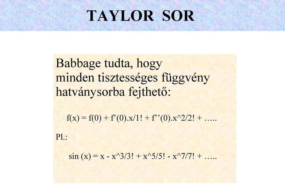 fejthető: Pl.: f(x) = f() + f ().x/!