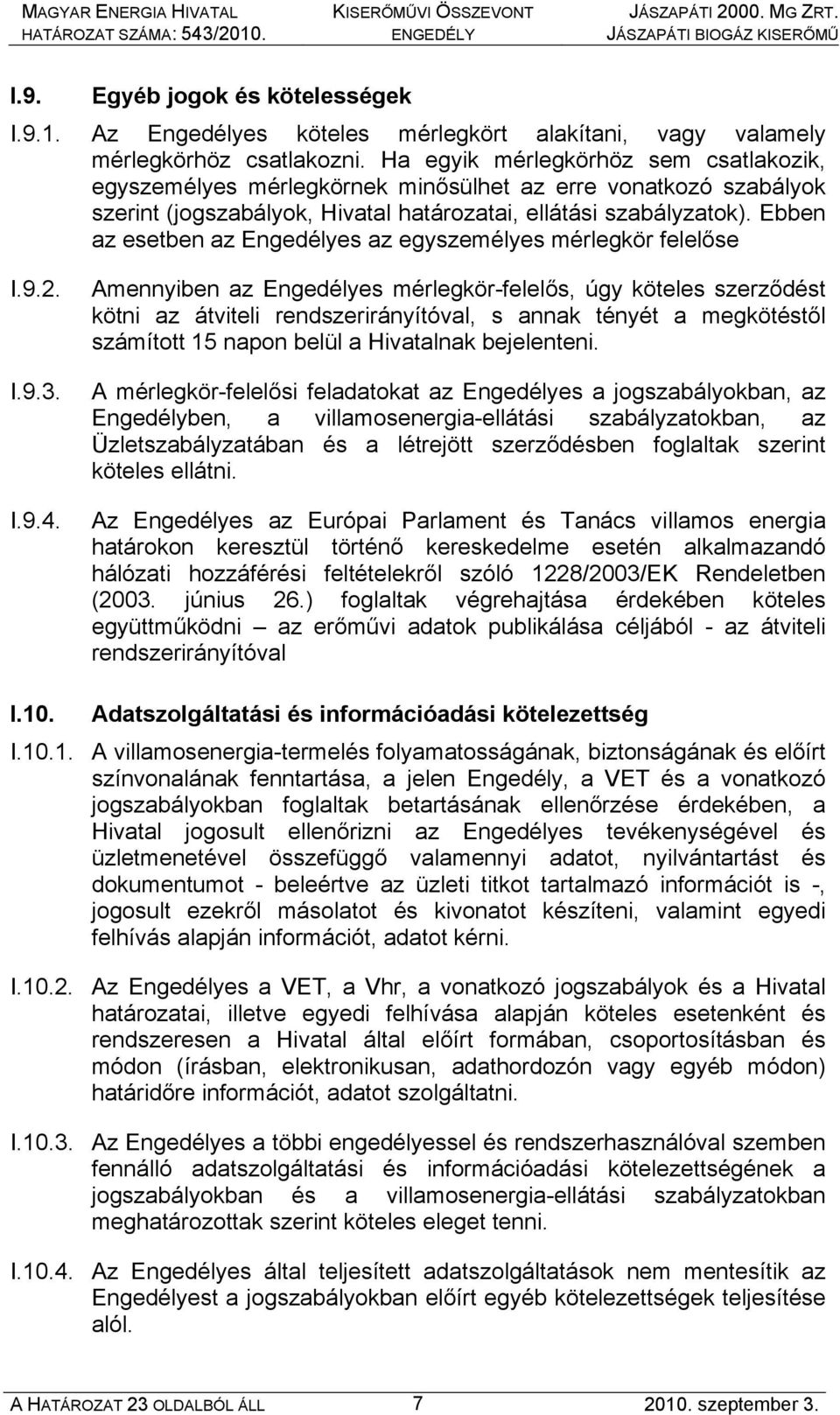 Ebben az esetben az Engedélyes az egyszemélyes mérlegkör felelőse I.9.2. I.9.3.