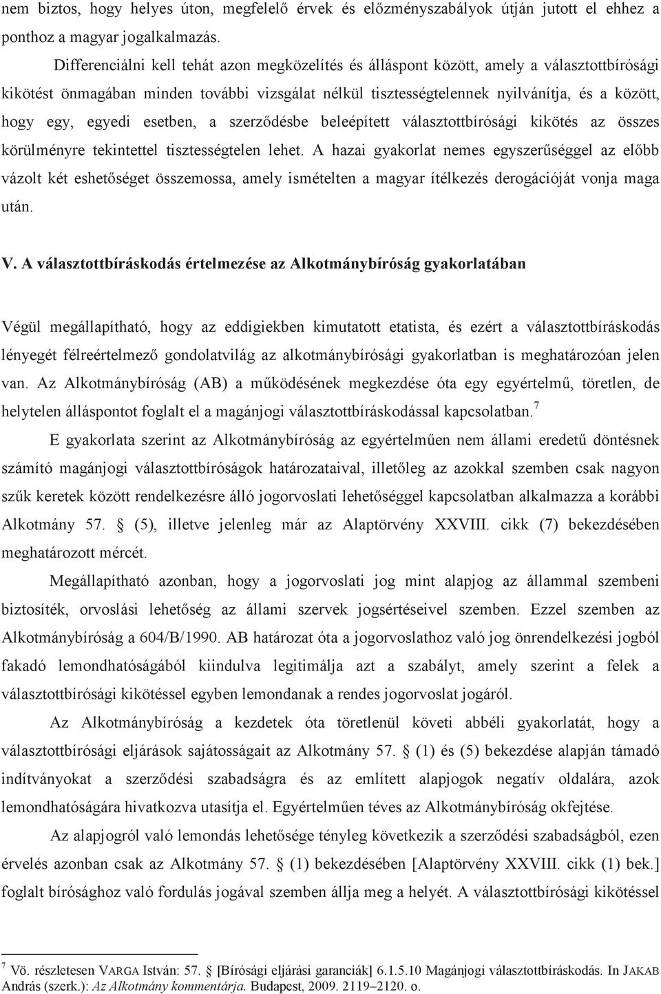 egyedi esetben, a szerződésbe beleépített választottbírósági kikötés az összes körülményre tekintettel tisztességtelen lehet.