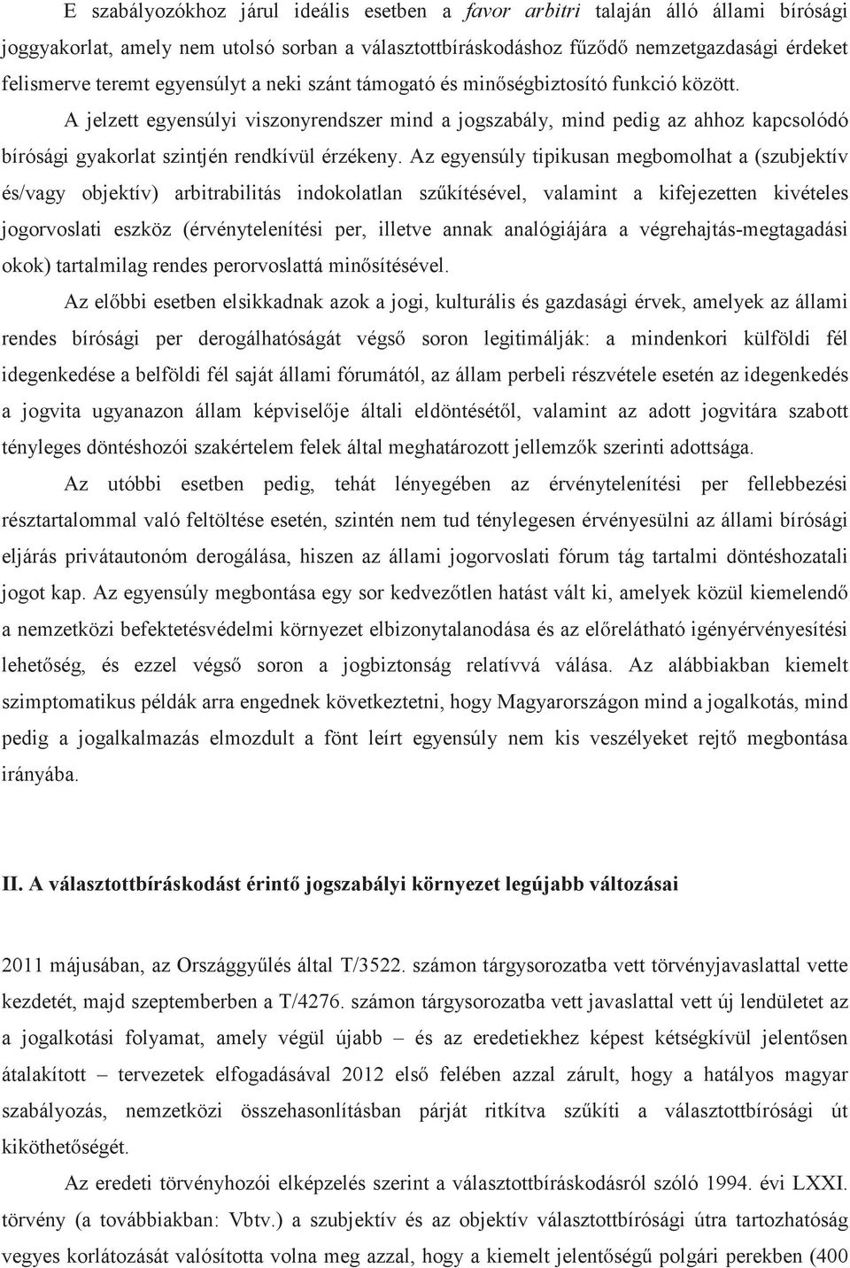 A jelzett egyensúlyi viszonyrendszer mind a jogszabály, mind pedig az ahhoz kapcsolódó bírósági gyakorlat szintjén rendkívül érzékeny.