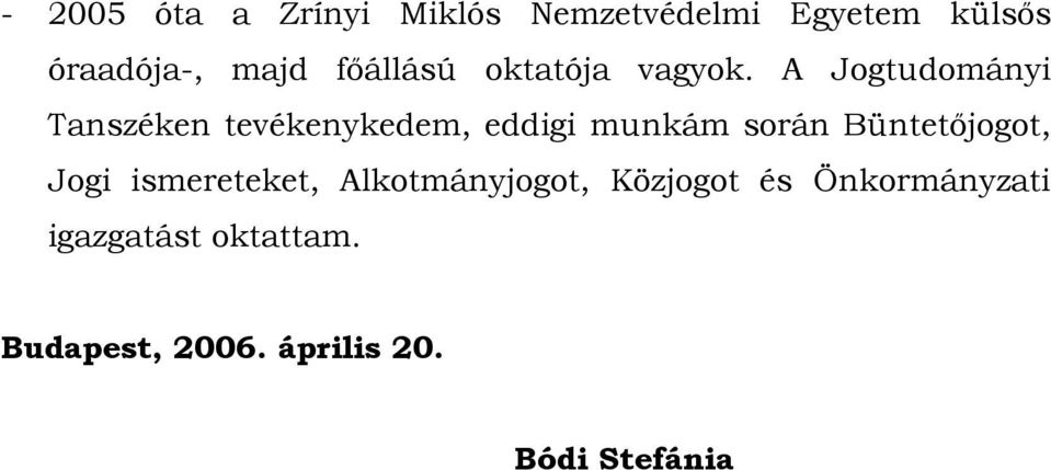 A Jogtudományi Tanszéken tevékenykedem, eddigi munkám során Büntetőjogot,