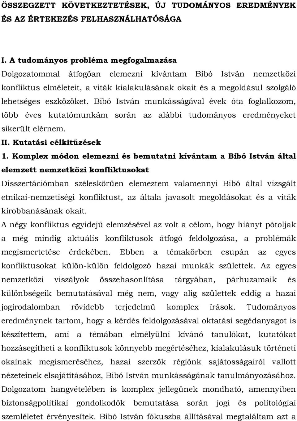 Bibó István munkásságával évek óta foglalkozom, több éves kutatómunkám során az alábbi tudományos eredményeket sikerült elérnem. II. Kutatási célkitűzések 1.