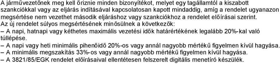 Az új rendelet súlyos megsértésének minősülnek a következők: A napi, hatnapi vagy kéthetes maximális vezetési idők határértékének legalább 20%-kal való túllépése.