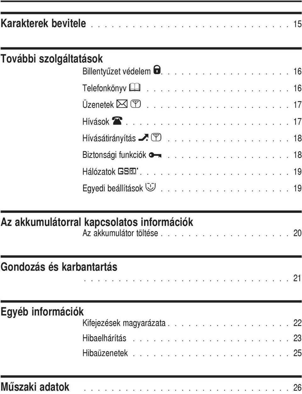 ..................... 19 Egyedi beállítások z................... 19 Az akkumulátor töltése................... 20.............................. 21 Kifejezések magyarázata.