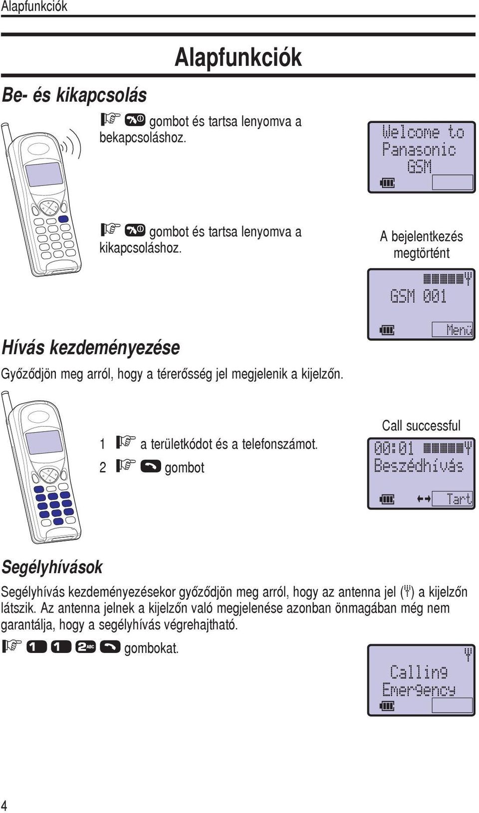 A bejelentkezés megtörtént 1 F a területkódot és a telefonszámot.