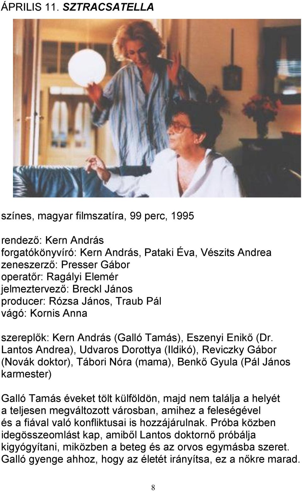 Breckl János producer: Rózsa János, Traub Pál vágó: Kornis Anna szereplők: Kern András (Galló Tamás), Eszenyi Enikő (Dr.