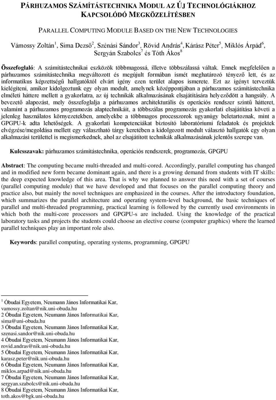 Ennek megfelelően a párhuzamos számítástechnika megváltozott és megújult formában ismét meghatározó tényező lett, és az informatikus képzettségű hallgatóktól elvárt igény ezen terület alapos ismerete.